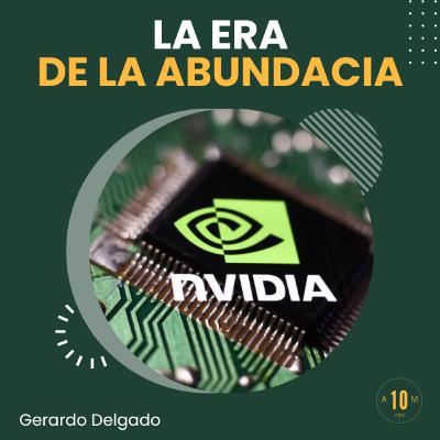 E178: La era de la abundancia. Gerardo Delgado / Nvidia
