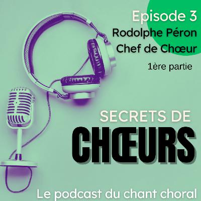 Ep.3 - partie 1 : Le parcours d'un chef de chœur : Rodolphe Péron