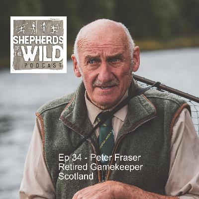 Ep 34 - Peter Fraser, Retired Gamekeeper, Scotland
