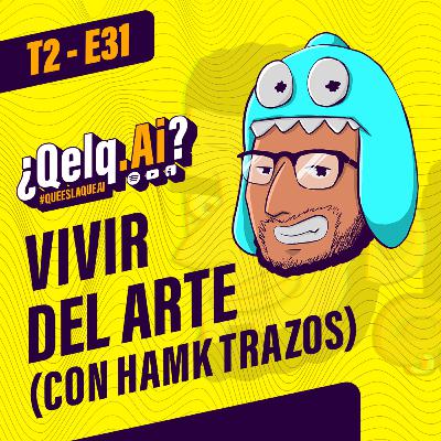 T. 02 Ep. 31| #QueEsLaQueAi - ¿Se puede VIVIR del ARTE? con @hamktrazos2060 T. 02 Ep. 31| #QueEsLaQueAi - ¿Se puede VIVIR del ARTE? con @hamktrazos2060 