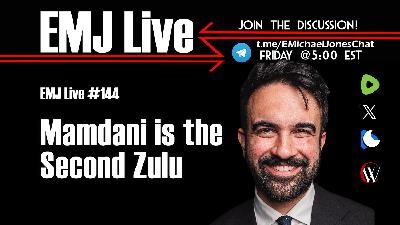 EMJ Live 144: Mamdani is the Second Zulu EMJ Live 144: Mamdani is the Second Zulu