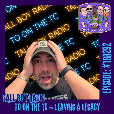 #TBR292 - TO on the TC ~ Leaving a Legacy