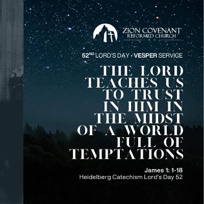 "The Lord teaches us to trust in Him in the midst of a world full of temptations" (Heidelberg Catechism Lord's Day 52)