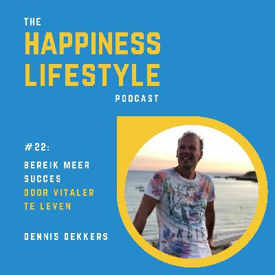 #22: Dennis Dekkers - Bereik meer succes door vitaler te leven