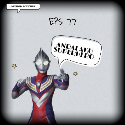 EPS 77. Andai Aku Superhero