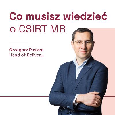 Co musisz wiedzieć o CSIRT MR? (gościnnie Grzegorz Paszka - Head of Delivery w Mediarecovery)