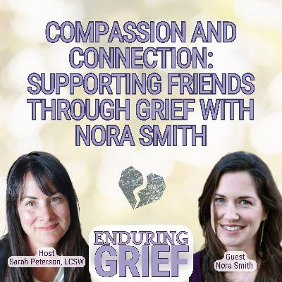 Compassion and Connection: Supporting Friends Through Grief with Nora Smith -9