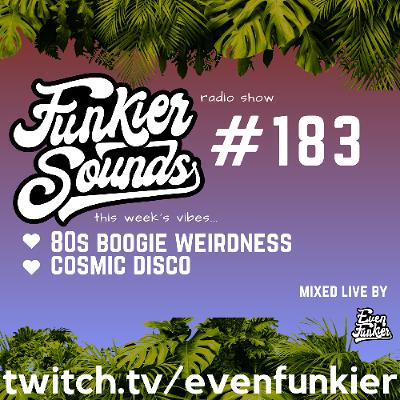 Funkier Sounds Episode 183 (80s Boogie weirdness into Cosmic Disco)