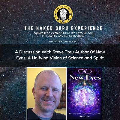 EP. 19: Steve Treu | A Unifying Vision Of Spirituality & The Tibetan Book Of The Dead