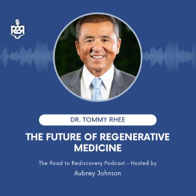 The Future of Regenerative Medicine - with Dr. Tommy Rhee