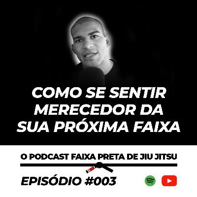 #3 Como se sentir merecedor da próxima faixa