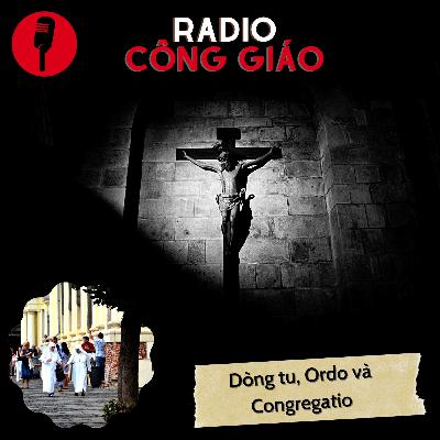 Chia sẻ về Dòng tu, Ordo và Congregatio