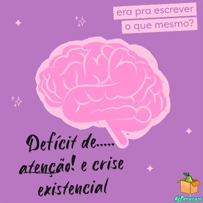 Crise Existenciais e Défice de Atenção #E14T1