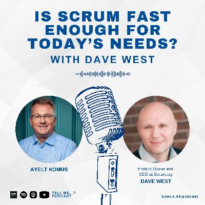 44 - Is Scrum fast enough for today’s needs? Dave West, CEO of Scrum.org, on Agile and Scrum in the age of VUCA, GenAI and ever-increasing acceleration