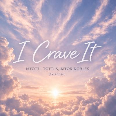 Mtotti, Totti’s, Aitor Robles - I Crave It [Extended]
