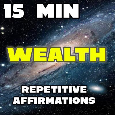 15 Minute Wealth Affirmations - Repetitive Affirmations For You (LoA / Law of Attraction) 15 Minute Wealth Affirmations - Repetitive Affirmations For You (LoA / Law of Attraction)