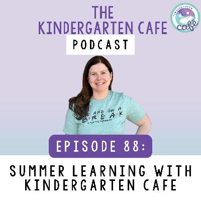 88. Summer learning with Kindergarten Cafe