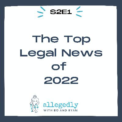 The Top Legal News of 2022 | Allegedly Podcast The Top Legal News of 2022 | Allegedly Podcast