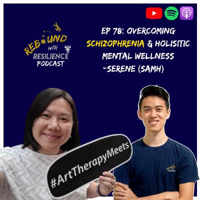 Ep 78: Overcoming Schizophrenia & Holisitic Mental Wellness (Serene, SAMH)
