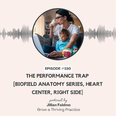150. The Performance Trap [Biofield Anatomy Series, Heart Center, Right Side]