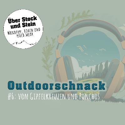 #6: Von Gipfelkreuzen und Ponchos #6: Von Gipfelkreuzen und Ponchos