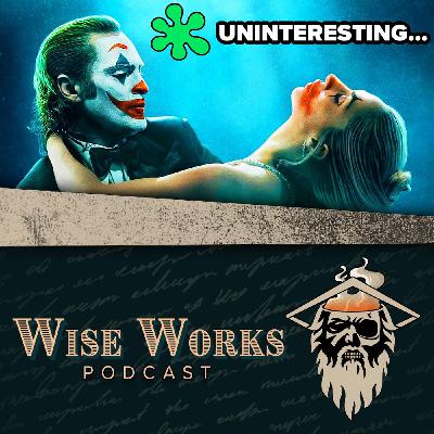 Joker 2: Folie à Deux Critic Reviews Are NOT Looking Good | Wise Works Podcast Ep. 397