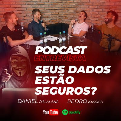 SEGURANÇA DA INFORMAÇÃO NÃO É BRINCADEIRA com Daniel Dalalana e Pedro Kassick