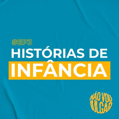 #EP 3 - Histórias de Infância