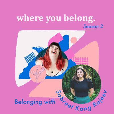 Belonging with Sabreet Kang Rajeev