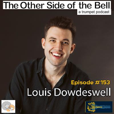 Louis Dowdeswell: Finding Your "Why" for Playing Trumpet. Ep. 153