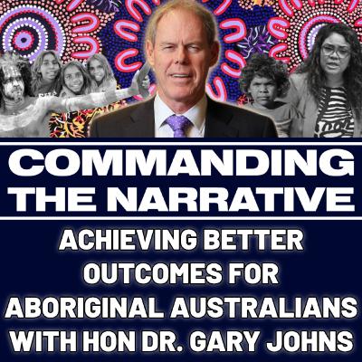 Achieving Better Outcomes for Aboriginal Australians – With Hon Dr. Gary Johns - CtN82