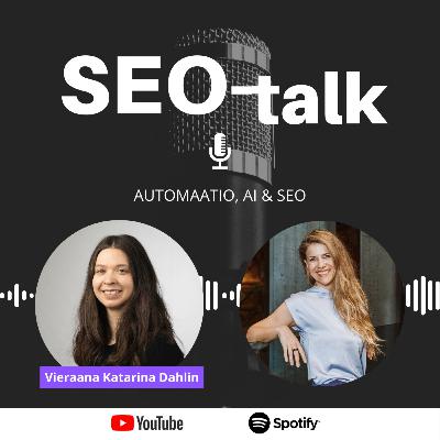 SEO-talk: automaatio, AI & SEO. Vieraana Katarina Dahlin SEO-talk: automaatio, AI & SEO. Vieraana Katarina Dahlin