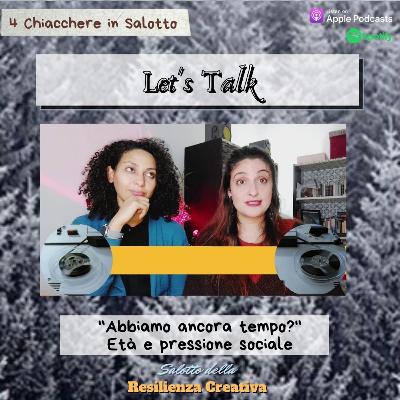 #2 Let's Talk! "Abbiamo ancora tempo?" Età e pressione sociale #2 Let's Talk! "Abbiamo ancora tempo?" Età e pressione sociale