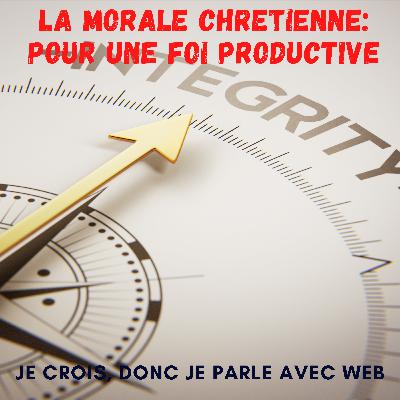 Épisode 51: La morale chrétienne : pour une foi productive Épisode 51: La morale chrétienne : pour une foi productive