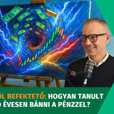 Művészből befektető: Hogyan tanult meg 50 évesen bánni a pénzzel? - vendég: Garami Gábor