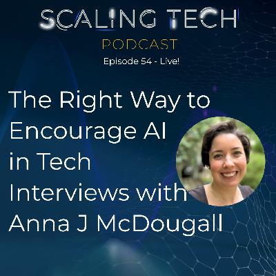 The Right Way to Encourage AI in Tech Interviews with Anna J McDougall