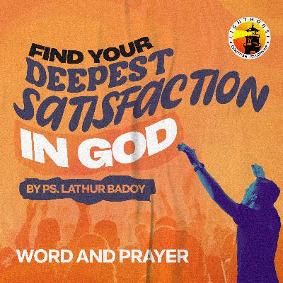 Find your Deepest Satisfaction in God by Ps Lathur Badoy
