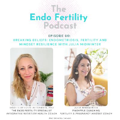EF#60: Breaking Beliefs: Endometriosis, Fertility and Mindset Resilience with Julia Midwinter