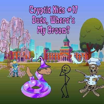 388. Dude, Where’s My Broom? (Cryptid Kids #17) 388. Dude, Where’s My Broom? (Cryptid Kids #17)