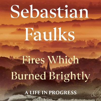 Little Atoms 981 - Sebastian Faulks' Fires Which Burned Brightly