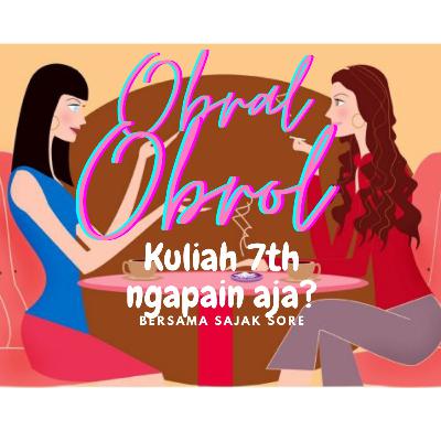 Obral-Obrol #Kuliah 7th Ngapain Aja ?