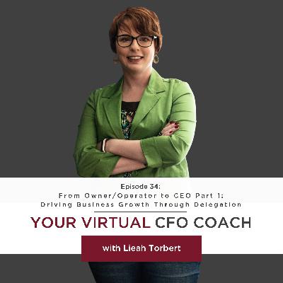 Episode 34: From Owner/Operator to CEO Part 1: Driving Business Growth Through Delegation Episode 34: From Owner/Operator to CEO Part 1: Driving Business Growth Through Delegation
