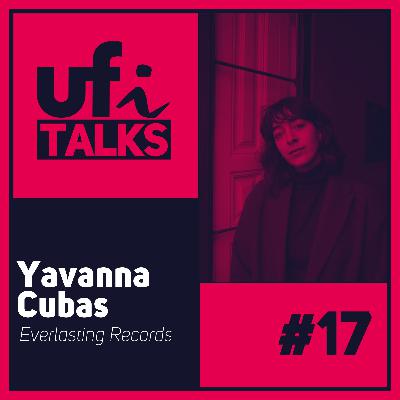 UFi Talks | Yavanna Cubas (Everlasting Records)