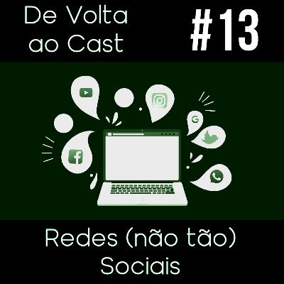 EP 13 - Redes (não tão) Sociais