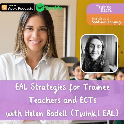 S5 E2: EAL Strategies for Trainee Teachers and ECTs with Helen Bodell S5 E2: EAL Strategies for Trainee Teachers and ECTs with Helen Bodell
