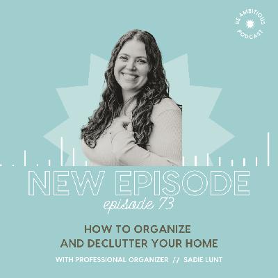 How to Organize and Declutter Your Home w/Professional Organizer Sadie Lunt