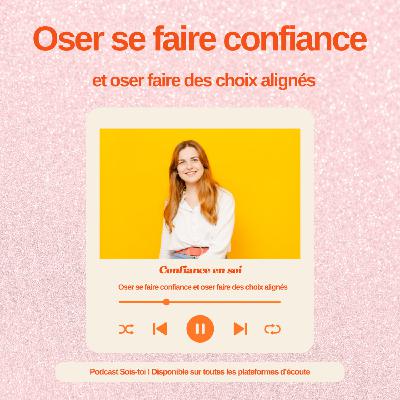 EP50 - Oser se faire confiance et oser faire des choix alignés