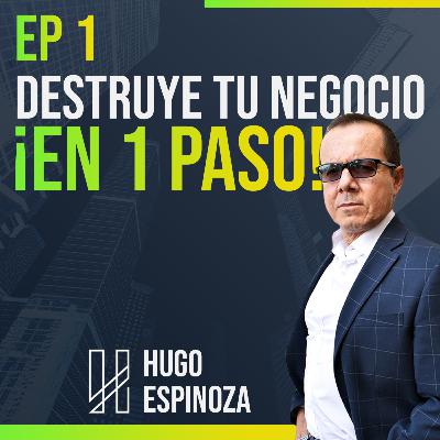 EP. 1 Destruye tu negocio ¡En 1 paso! EP. 1 Destruye tu negocio ¡En 1 paso!