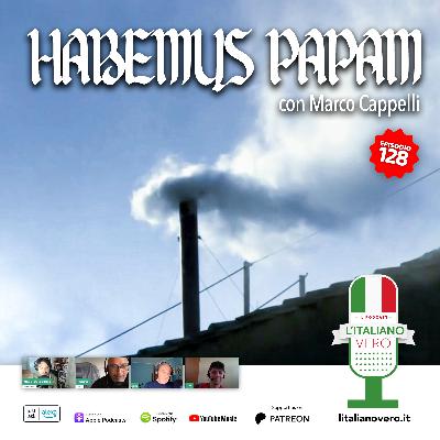 128 – Habemus Papam con Marco Cappelli 128 – Habemus Papam con Marco Cappelli