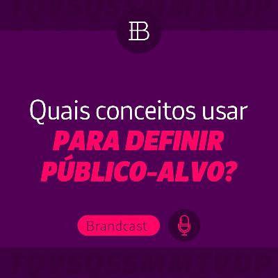 Quais conceitos devemos usar para definir o público-alvo de uma marca? - Brandster | Brandcast